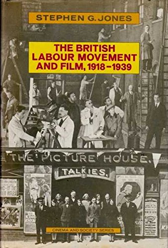 The British Labour Movement and Film, 1918-39