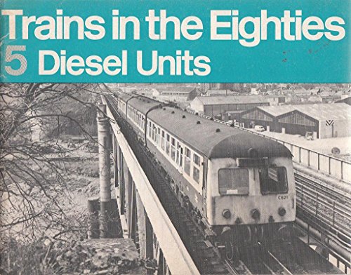 Trains in the Eighties: Diesel Units No. 5