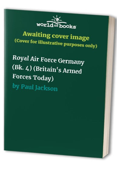 Britain's Armed Forces Today: Royal Air Force Germany Bk. 4