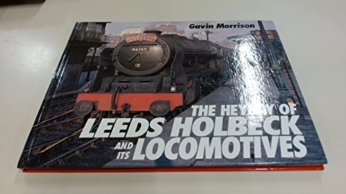 The Heyday of Leeds Holbeck and Its Locomotives