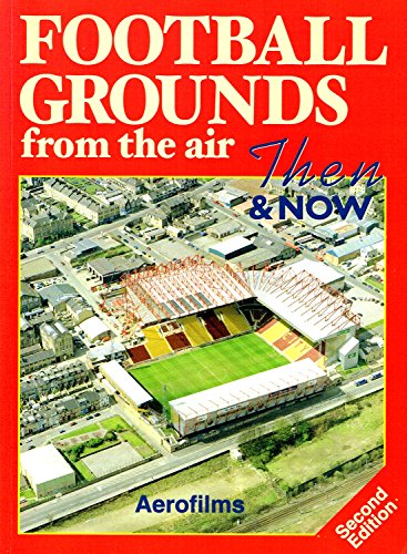 Football Grounds From Air Then & Now Second Edition