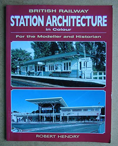 British Railway Station Architecture in Colour for the Modeller and Historian