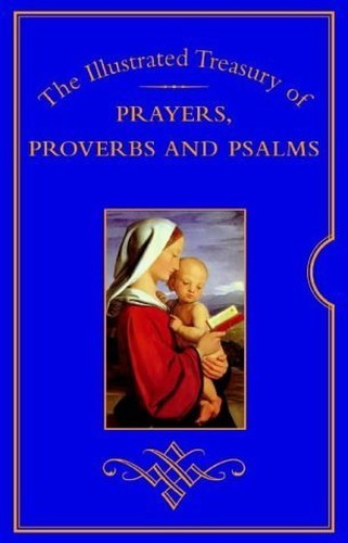The Illustrated Treasury of Prayers, Proverbs and Psalms