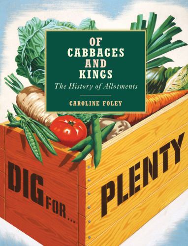 Of Cabbages and Kings: The History of Allotments