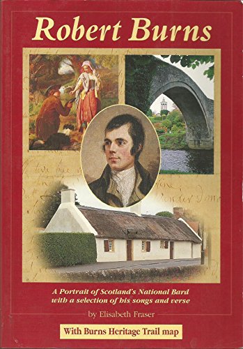 Robert Burns: A Portrait of Scotland's National Bard with a Selection of His Songs and Verse