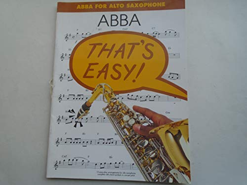 Abba for alto saxophone: 15 easy-play arrangements for alto saxophone, complete with chord symbols in concert pitch (That's easy!)