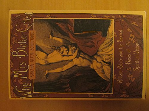 Why Mrs Blake Cried William Blake and the Sexual Basis of Spiritu