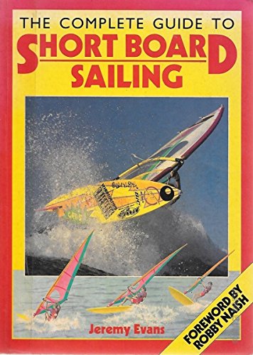 The Complete Guide to Short Board Sailing