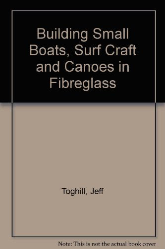 Building Small Boats, Surf Craft and Canoes in Fibreglass