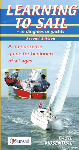 Learning to Sail - in Dinghies or Yachts: A No-Nonsense Guide for Beginners of all Ages