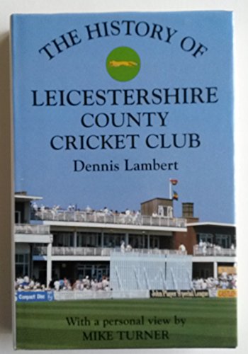 The History of Leicestershire County Cricket Club
