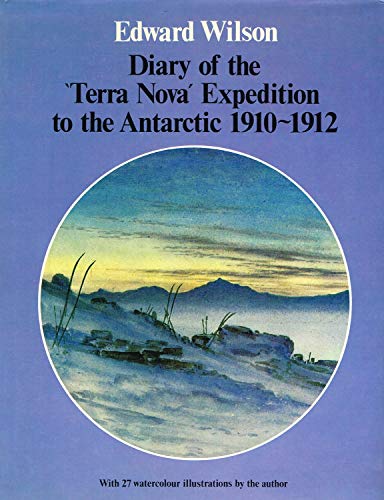 Diary of the Terra Nova Expedition to the Antarctic, 1910-1912: An Account of Scott's Last Expedition