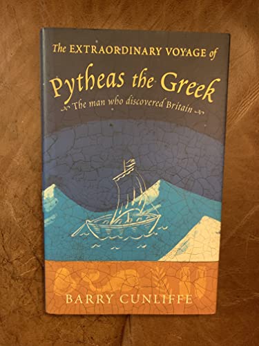 The Extraordinary Voyage of Pytheas the Greek
