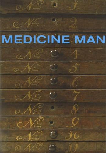 Medicine Man:The Forgotten Museum of Henry Wellcome