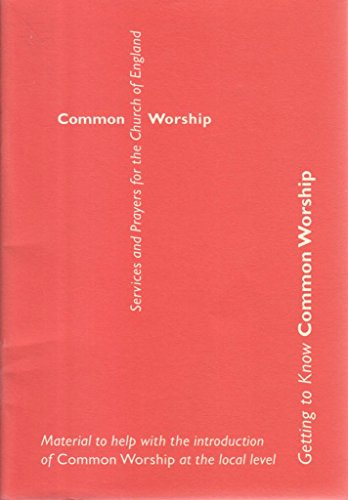 Getting to know common worship: Material to help with the introduction of common worship at the local level