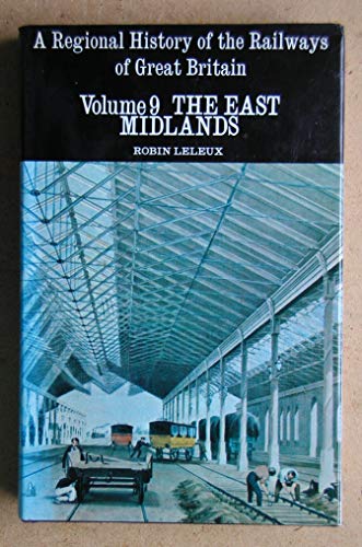 Regional History of the Railways of Great Britain: East Midlands v. 9