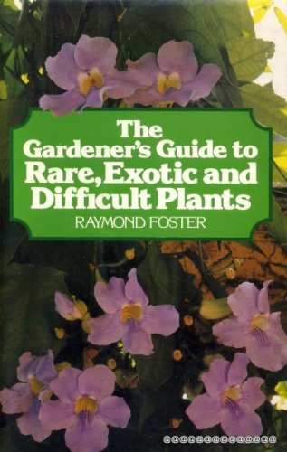Gardener'S Guide to Rare, Exotic and Difficult Plants