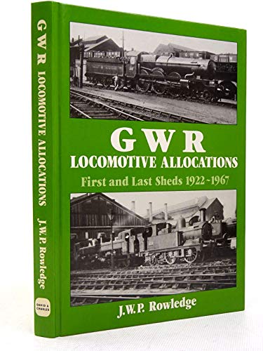 Gwr Locomotive Allocations: First and Last Sheds 1922-1967