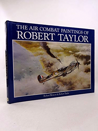 The Air Combat Paintings of Robert Taylor: V.1
