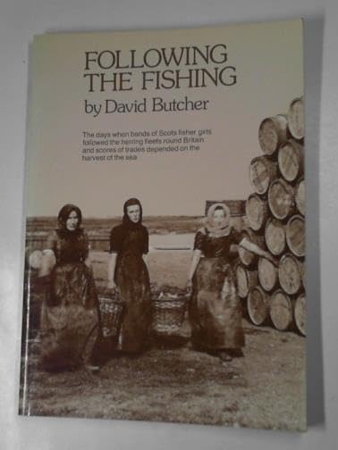 Following the fishing: the days when bands of Scots fisher girls followed the herring fleets round Britain and scores of trades depended on the harvest of the sea