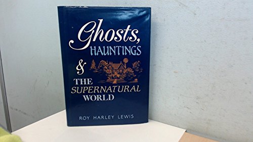 Complete Guide to Ghosts, Hauntings and the Supernatural World