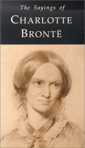 The Sayings of Charlotte Bronte