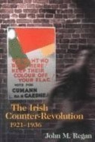 Irish Counter-Revolution, 1921-1936: Treatyite Politics and Settlement in Independent Ireland