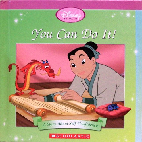 You Can Do It! A Story About Self-Confidence (Disney Princess: Mulan)