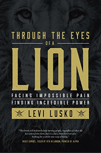 Through the Eyes of a Lion: Facing Impossible Pain, Finding Incredible Power