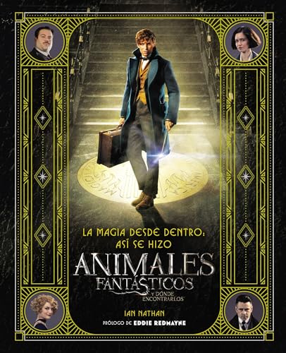 Magia Desde Dentro: Asi Se Hizo Animales Fantasticos Y Donde Encontrarlos