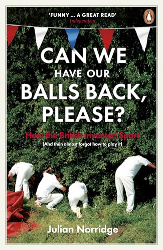 Can We Have Our Balls Back, Please?: How The British Invented Sport
