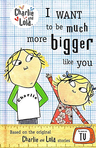 Charlie and Lola: I want to be much more bigger like you