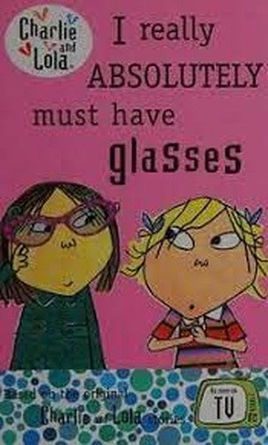 Charlie and Lola: I Really Absolutely Must Have Glasses