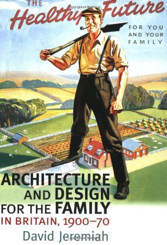 Architecture and Design for the Family in Britain, 190070
