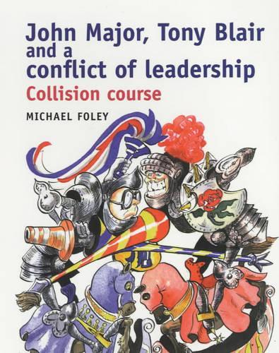 John Major, Tony Blair and the Conflict of Leadership
