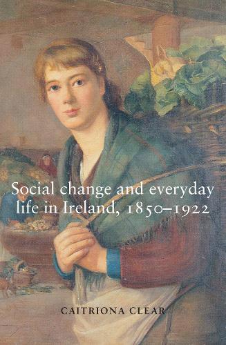 Social change and everyday life in Ireland, 18501922