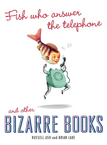 Fish Who Answer the Telephone and other Bizarre Books