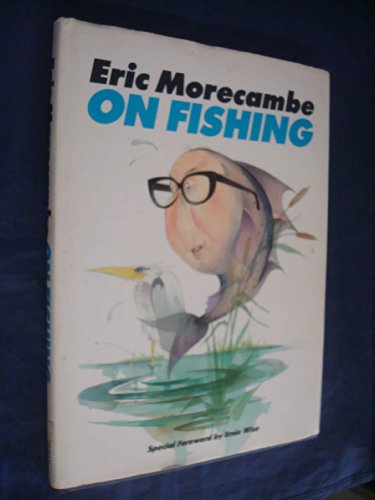 Eric Morecambe on Fishing