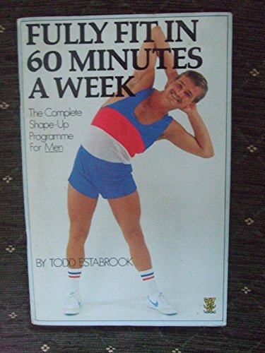 Fully fit in 60 minutes a week: The complete shape-up programme for men
