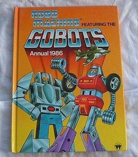 ROBO MACHINE FEATURING THE GOBOTS ANNUAL 1986.