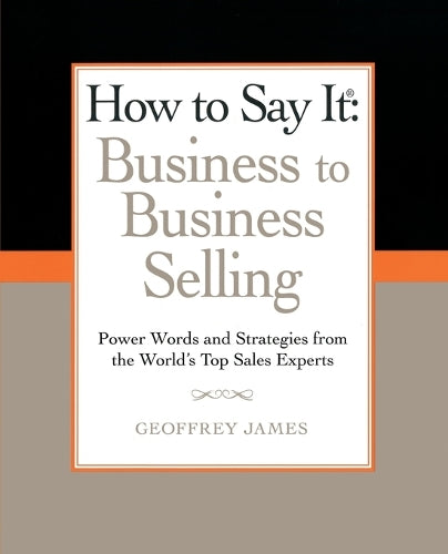 How to Say It: Business to Business Selling