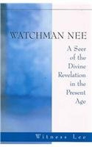 Watchman Nee -- A Seer of the Divine Revelati