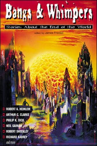 Bangs & Whimpers: Stories About the End of the World