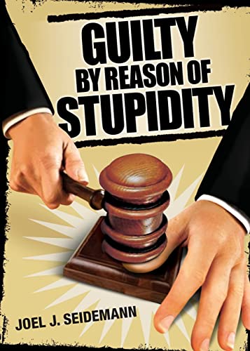 Guilty by Reason of Stupidity