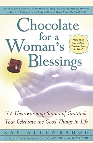 Chocolate for a Woman's Blessings: 77 Heartwarming Stories of Gratitude That Celebrate the Good Things in Life