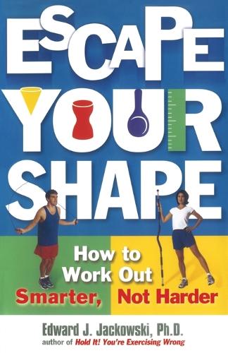 "Escape Your Shape: How to Work out Smarter, Not Harder "
