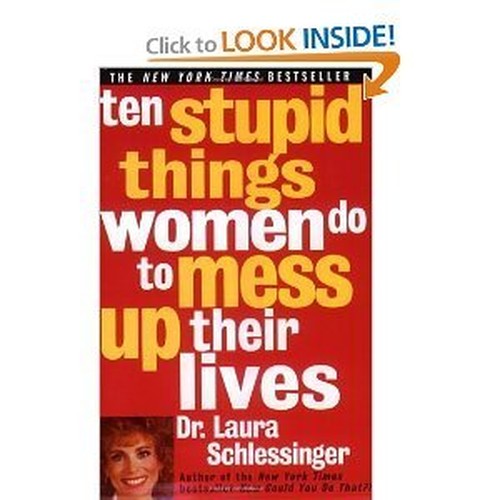 Ten Stupid Things Women Do to Mess Up Their Lives
