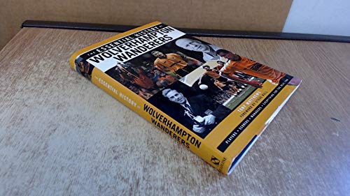 The Essential History of Wolverhampton Wanderers FC