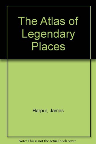 The Atlas of Legendary Places