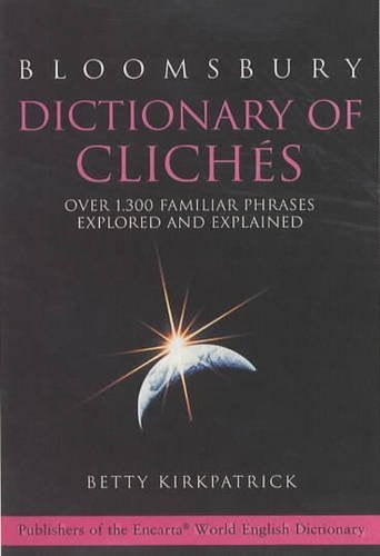 Bloomsbury Dictionary of Cliches: Over 1, 300 Familiar Phrases Explored and Explained